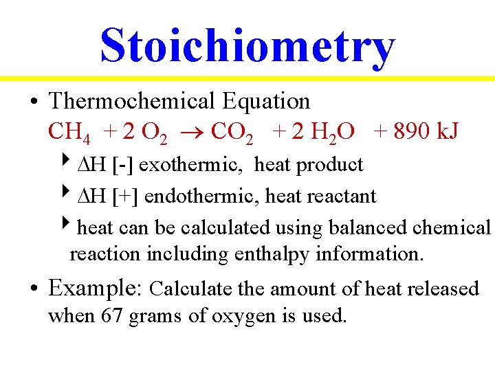 Stoichiometry • Thermochemical Equation CH 4 + 2 O 2 CO 2 + 2