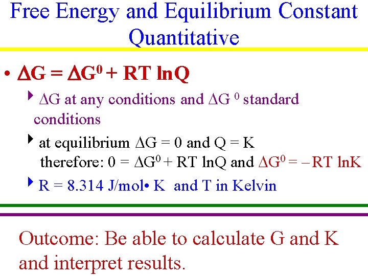 Free Energy and Equilibrium Constant Quantitative • G = G 0 + RT ln.