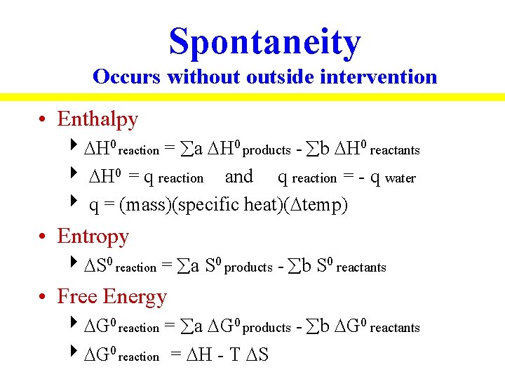 Spontaneity Occurs without outside intervention • Enthalpy 4 H 0 reaction = a H