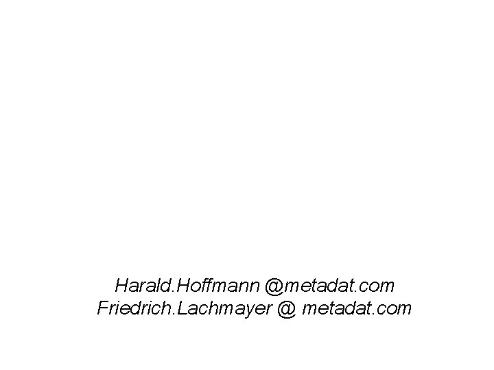Harald. Hoffmann @metadat. com Friedrich. Lachmayer @ metadat. com 