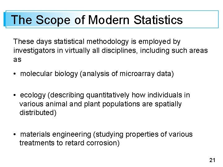 The Scope of Modern Statistics These days statistical methodology is employed by investigators in