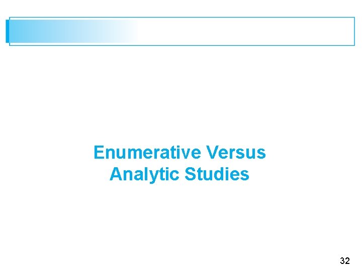 Enumerative Versus Analytic Studies 32 