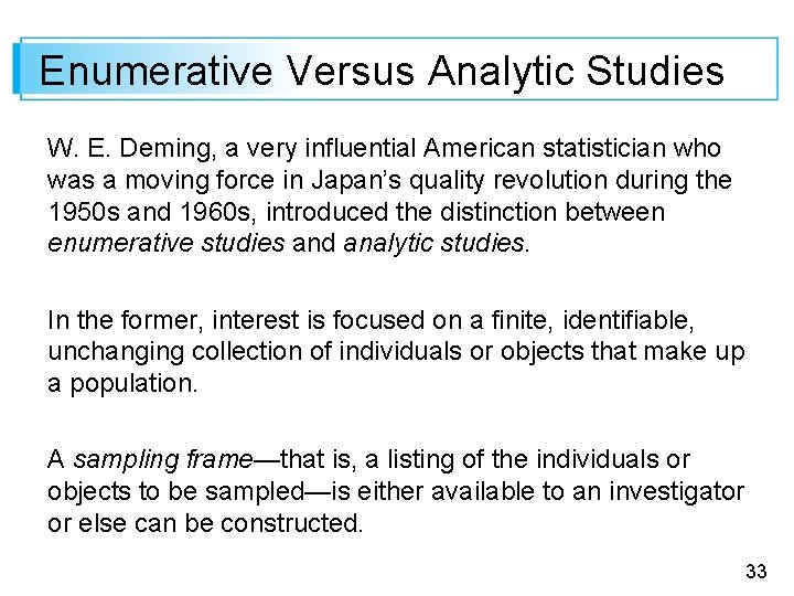 Enumerative Versus Analytic Studies W. E. Deming, a very influential American statistician who was