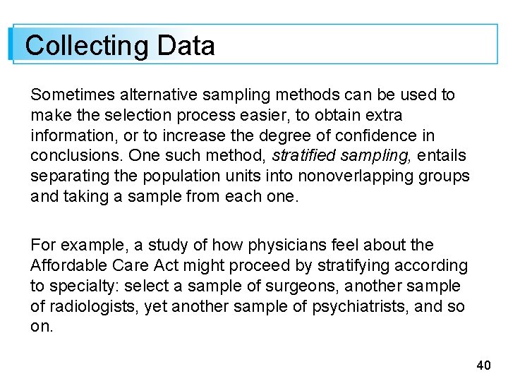 Collecting Data Sometimes alternative sampling methods can be used to make the selection process