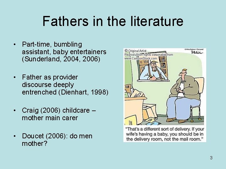 Fathers in the literature • Part-time, bumbling assistant, baby entertainers (Sunderland, 2004, 2006) •