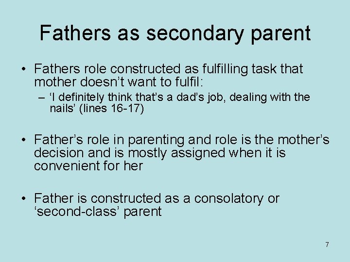 Fathers as secondary parent • Fathers role constructed as fulfilling task that mother doesn’t