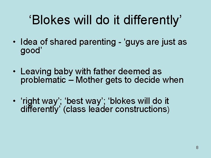 ‘Blokes will do it differently’ • Idea of shared parenting - ‘guys are just