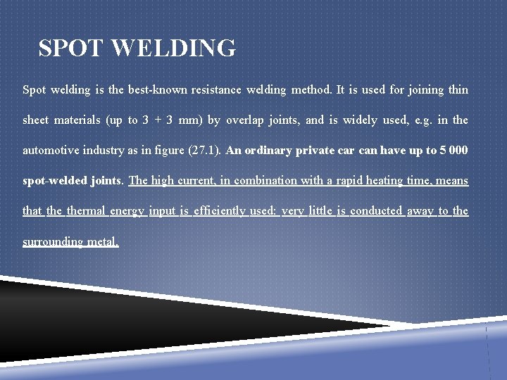 SPOT WELDING Spot welding is the best-known resistance welding method. It is used for