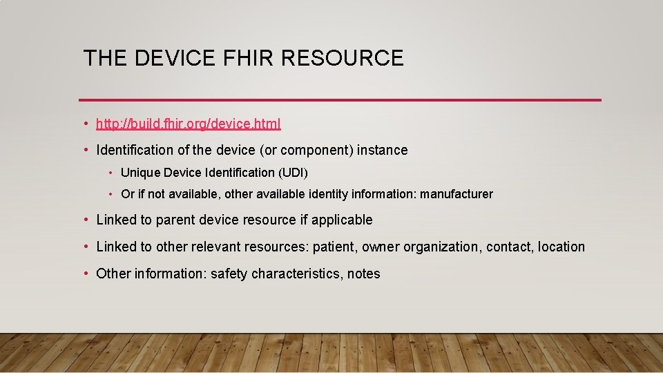 THE DEVICE FHIR RESOURCE • http: //build. fhir. org/device. html • Identification of the