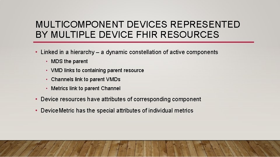 MULTICOMPONENT DEVICES REPRESENTED BY MULTIPLE DEVICE FHIR RESOURCES • Linked in a hierarchy –