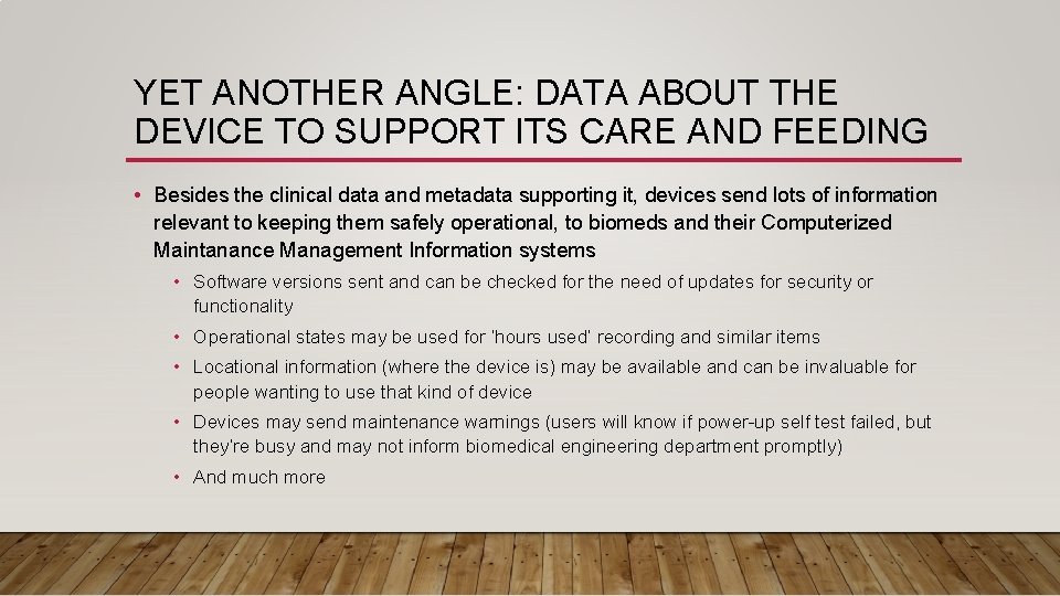 YET ANOTHER ANGLE: DATA ABOUT THE DEVICE TO SUPPORT ITS CARE AND FEEDING •