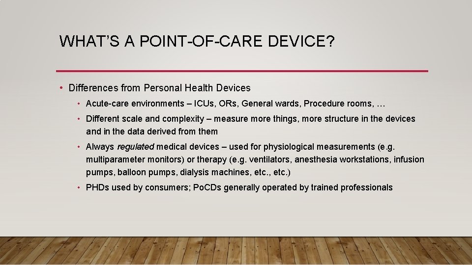 WHAT’S A POINT-OF-CARE DEVICE? • Differences from Personal Health Devices • Acute-care environments –