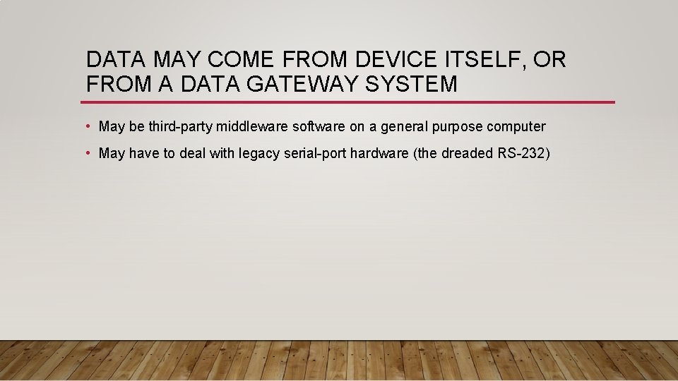 DATA MAY COME FROM DEVICE ITSELF, OR FROM A DATA GATEWAY SYSTEM • May