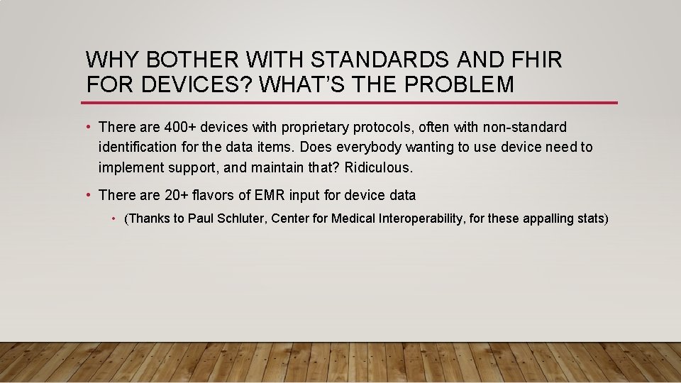 WHY BOTHER WITH STANDARDS AND FHIR FOR DEVICES? WHAT’S THE PROBLEM • There are