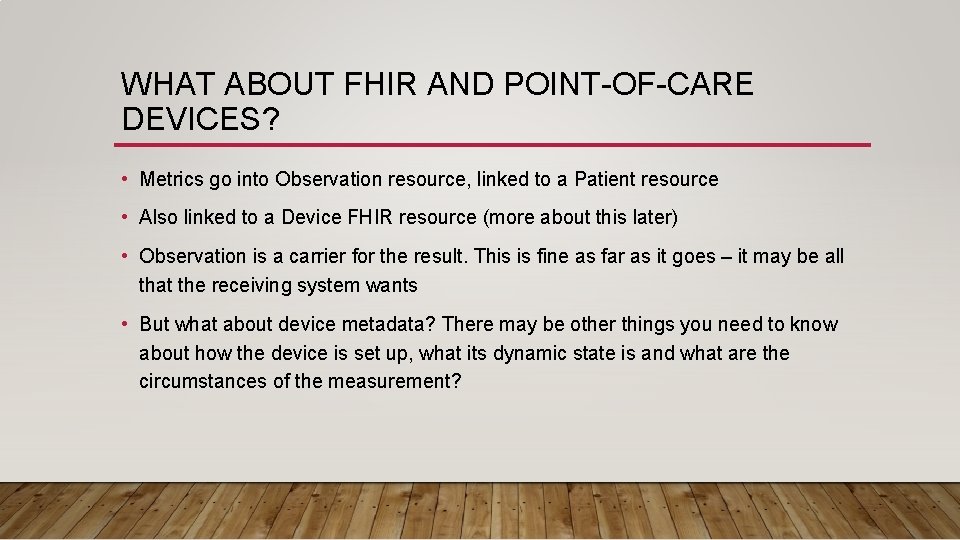 WHAT ABOUT FHIR AND POINT-OF-CARE DEVICES? • Metrics go into Observation resource, linked to