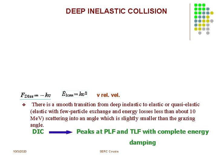 DEEP INELASTIC COLLISION v rel. v There is a smooth transition from deep inelastic DEEP INELASTIC COLLISION v rel. v There is a smooth transition from deep inelastic
