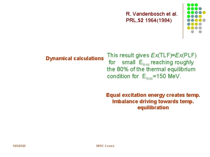 R. Vandenbosch et al. PRL, 52 1964(1984) Dynamical calculations This result gives Ex(TLF)≈Ex(PLF) for R. Vandenbosch et al. PRL, 52 1964(1984) Dynamical calculations This result gives Ex(TLF)≈Ex(PLF) for