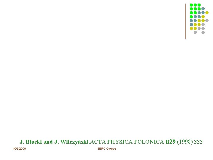 J. Błocki and J. Wilczyński, ACTA PHYSICA POLONICA B 29 (1998) 333 10/3/2020 SERC J. Błocki and J. Wilczyński, ACTA PHYSICA POLONICA B 29 (1998) 333 10/3/2020 SERC