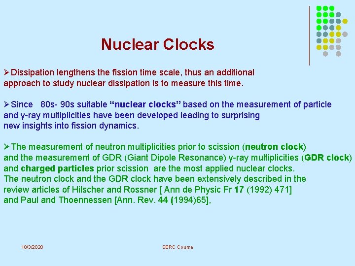 Nuclear Clocks ØDissipation lengthens the fission time scale, thus an additional approach to study Nuclear Clocks ØDissipation lengthens the fission time scale, thus an additional approach to study