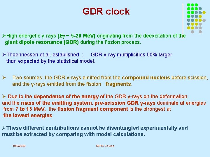 GDR clock ØHigh energetic γ-rays (E ~ 5 -20 Me. V) originating from the GDR clock ØHigh energetic γ-rays (E ~ 5 -20 Me. V) originating from the