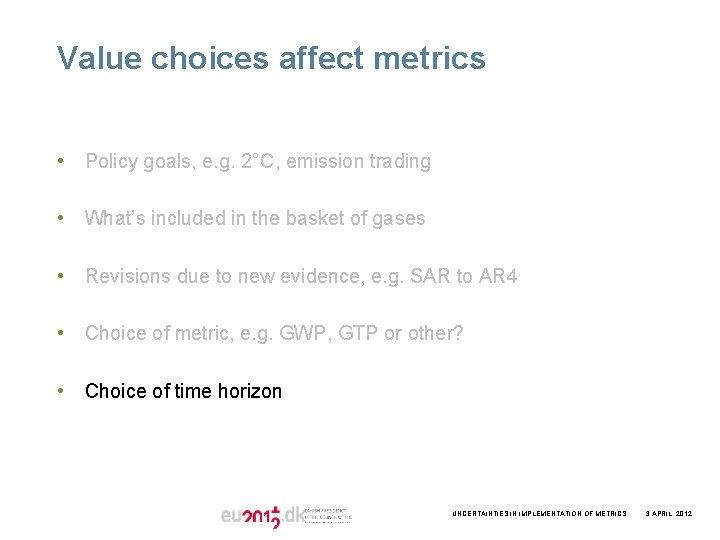 Value choices affect metrics • Policy goals, e. g. 2°C, emission trading • What’s