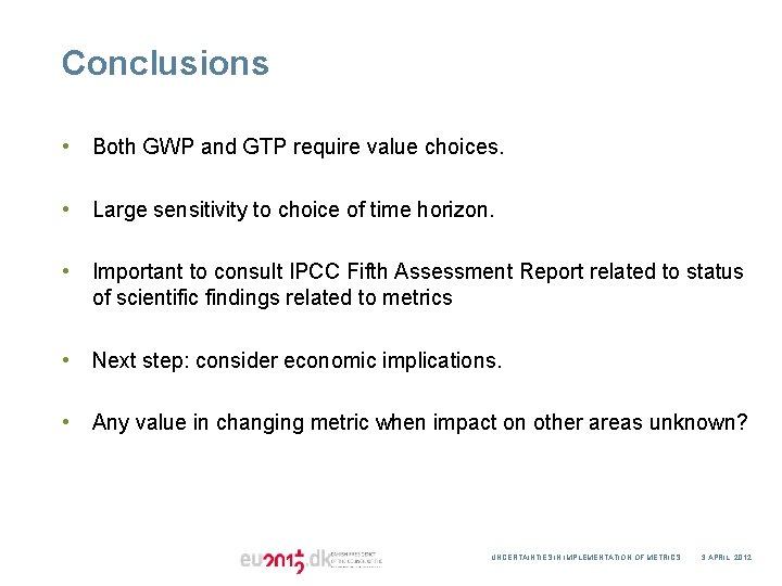 Conclusions • Both GWP and GTP require value choices. • Large sensitivity to choice