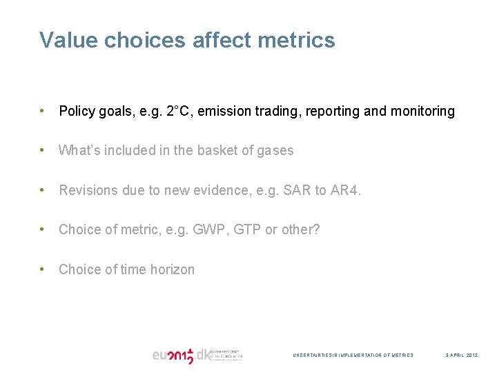 Value choices affect metrics • Policy goals, e. g. 2°C, emission trading, reporting and