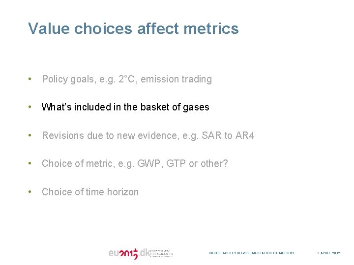 Value choices affect metrics • Policy goals, e. g. 2°C, emission trading • What’s