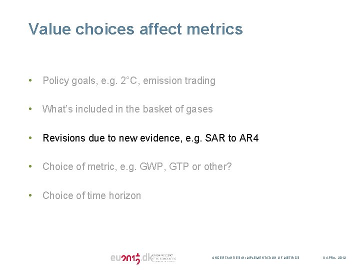 Value choices affect metrics • Policy goals, e. g. 2°C, emission trading • What’s