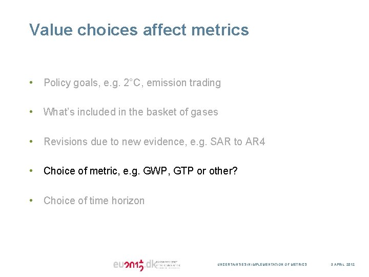 Value choices affect metrics • Policy goals, e. g. 2°C, emission trading • What’s
