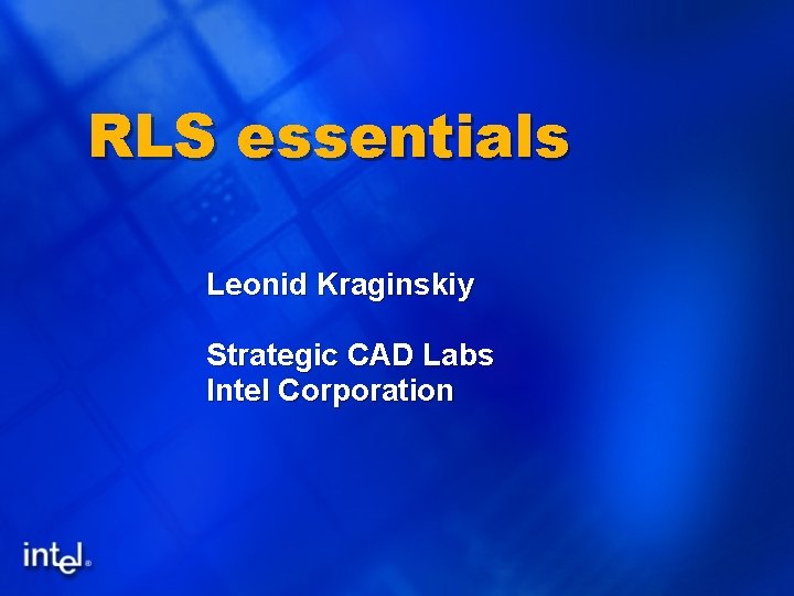 RLS essentials Leonid Kraginskiy Strategic CAD Labs Intel Corporation 