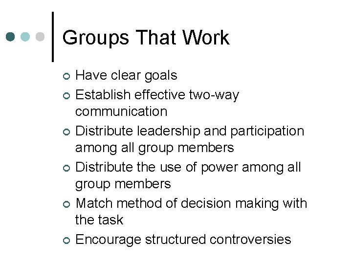 Groups That Work ¢ ¢ ¢ Have clear goals Establish effective two-way communication Distribute