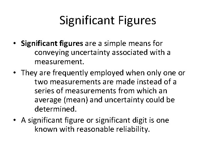 Significant Figures • Significant figures are a simple means for conveying uncertainty associated with