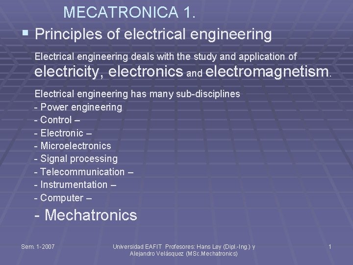 MECATRONICA 1. § Principles of electrical engineering Electrical engineering deals with the study and