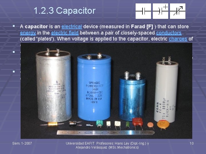 1. 2. 3 Capacitor § A capacitor is an electrical device (measured in Farad