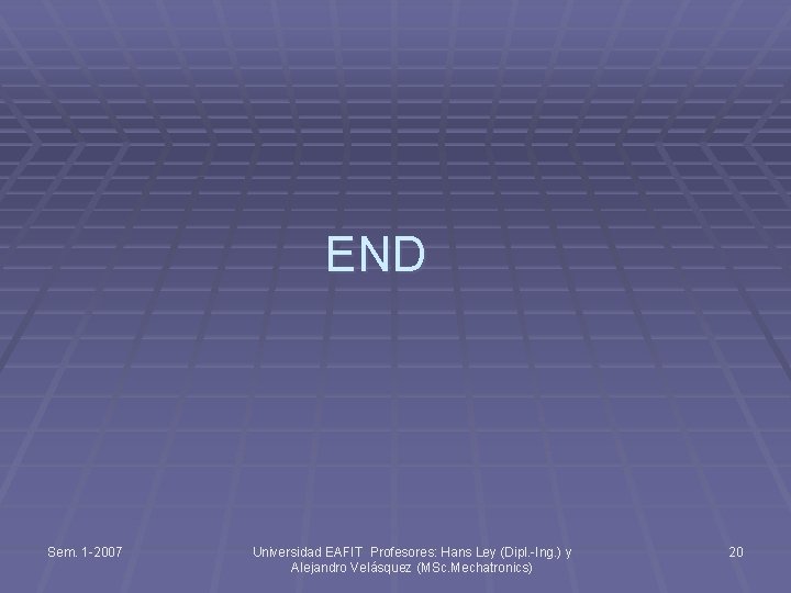 END Sem. 1 -2007 Universidad EAFIT Profesores: Hans Ley (Dipl. -Ing. ) y Alejandro