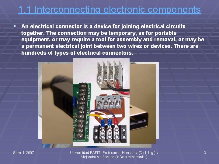 1. 1 Interconnecting electronic components § An electrical connector is a device for joining
