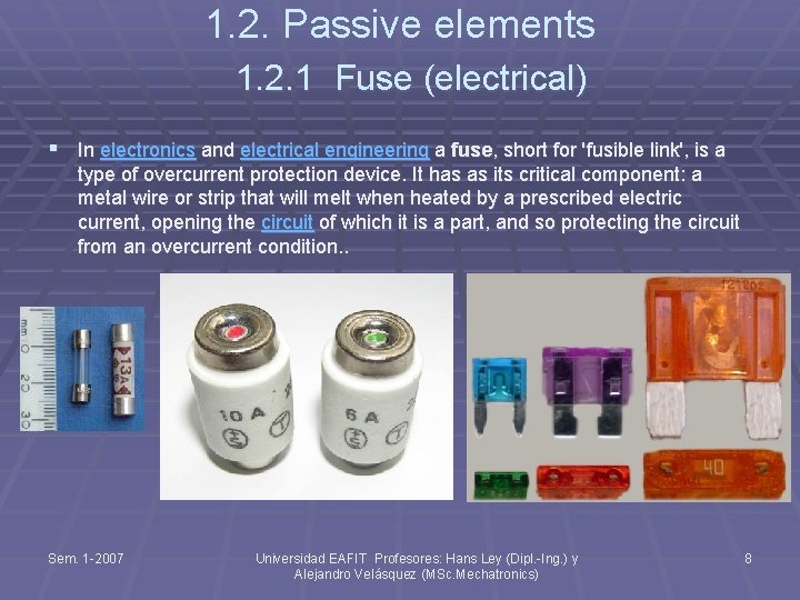 1. 2. Passive elements 1. 2. 1 Fuse (electrical) § In electronics and electrical