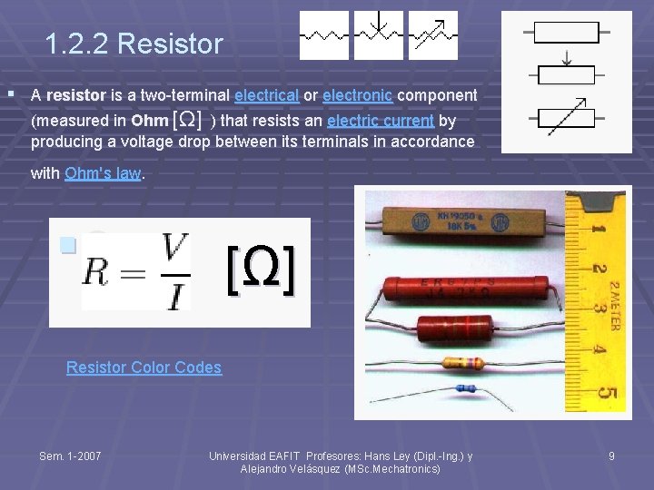 1. 2. 2 Resistor § A resistor is a two-terminal electrical or electronic component