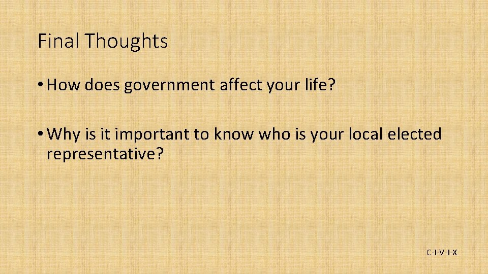 Final Thoughts • How does government affect your life? • Why is it important