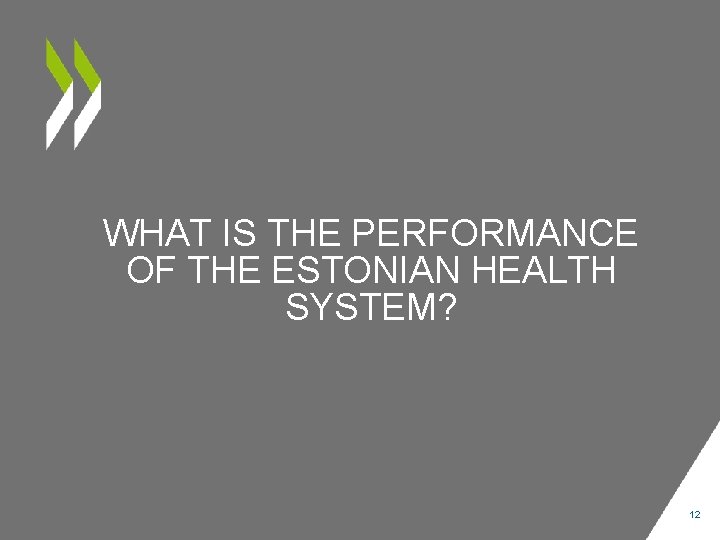WHAT IS THE PERFORMANCE OF THE ESTONIAN HEALTH SYSTEM? 12 