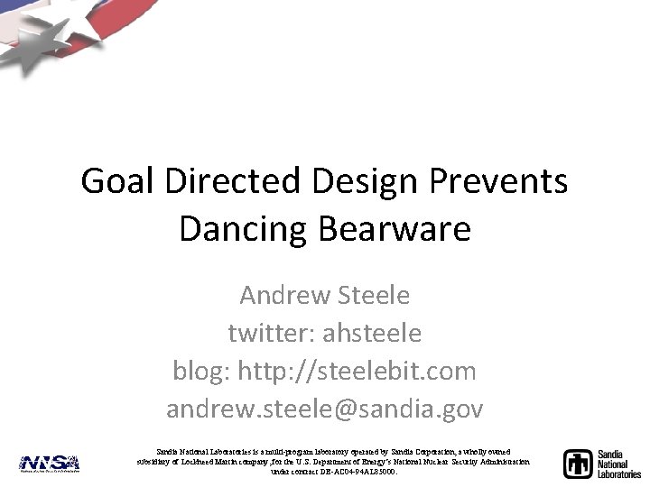 Goal Directed Design Prevents Dancing Bearware Andrew Steele twitter: ahsteele blog: http: //steelebit. com