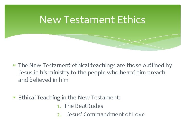 New Testament Ethics The New Testament ethical teachings are those outlined by Jesus in