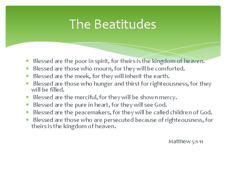 The Beatitudes § § § § Blessed are the poor in spirit, for theirs