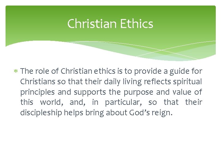 Christian Ethics The role of Christian ethics is to provide a guide for Christians