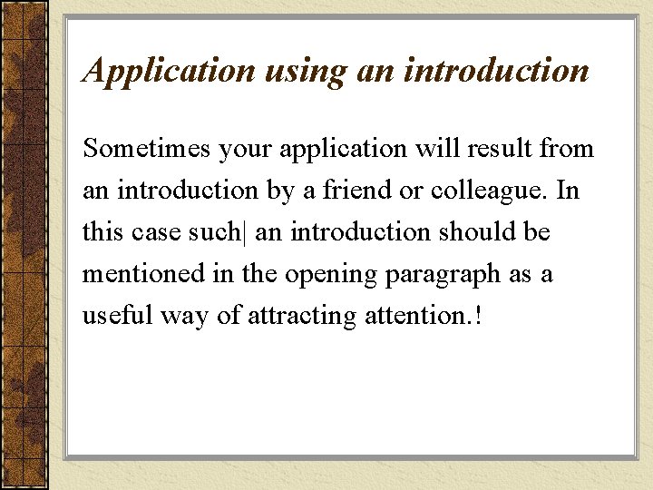 Application using an introduction Sometimes your application will result from an introduction by a