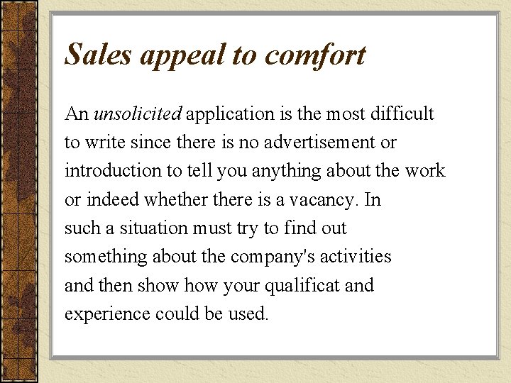 Sales appeal to comfort An unsolicited application is the most difficult to write since