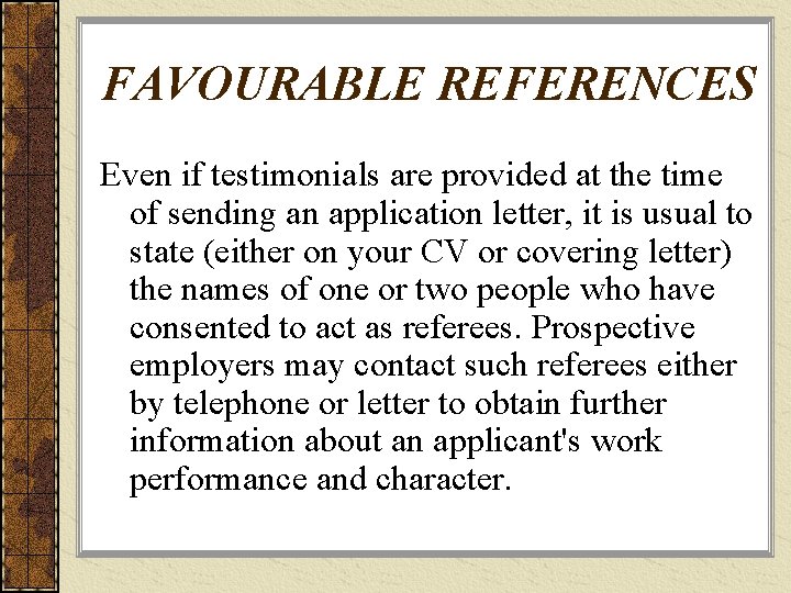 FAVOURABLE REFERENCES Even if testimonials are provided at the time of sending an application