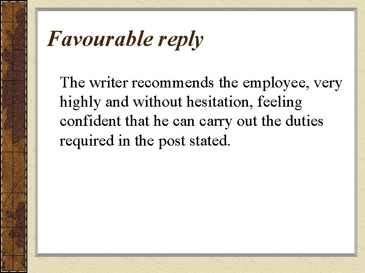 Favourable reply The writer recommends the employee, very highly and without hesitation, feeling confident