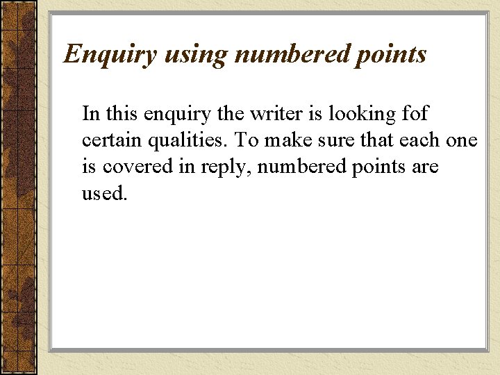 Enquiry using numbered points In this enquiry the writer is looking fof certain qualities.